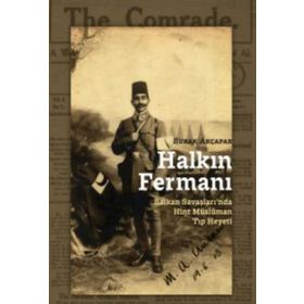 Halkın Fermanı- Balkan Savaşları'nda Hint Müslüman Tıp Heyeti - Burak Akçapar