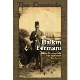Halkın Fermanı- Balkan Savaşları'nda Hint Müslüman Tıp Heyeti - Burak Akçapar