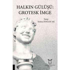 Halkın Gülüşü: Grotesk İmge - Semra Doğan Ak
