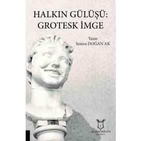 Halkın Gülüşü: Grotesk İmge - Semra Doğan Ak