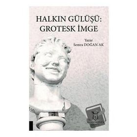 Halkın Gülüşü: Grotesk İmge - Semra Doğan Ak