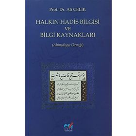 HALKIN HADIS BILGISI VE BILGI KAYNAKLARI (AHMEDIYYE ÖRNEĞİ) - ALI ÇELİK