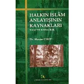 HALKIN İSLAM ANLAYIŞININ KAYNAKLARI VAAZ VE KISSACILIK - HASAN CIRIT