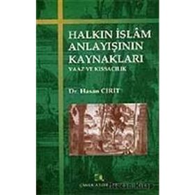 HALKIN İSLAM ANLAYIŞININ KAYNAKLARI VAAZ VE KISSACILIK - HASAN CIRIT