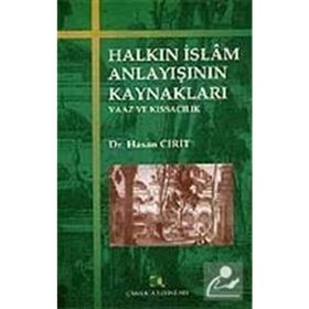 HALKIN İSLAM ANLAYIŞININ KAYNAKLARI VAAZ VE KISSACILIK - HASAN CIRIT