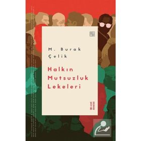 Halkın Mutsuzluk Lekeleri - M. Burak Çelik