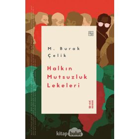 Halkın Mutsuzluk Lekeleri - M. Burak Çelik