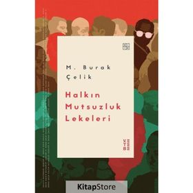 Halkın Mutsuzluk Lekeleri - M. Burak Çelik