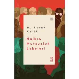 Halkın Mutsuzluk Lekeleri - M. Burak Çelik