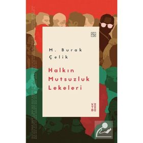 Halkın Mutsuzluk Lekeleri - M. Burak Çelik