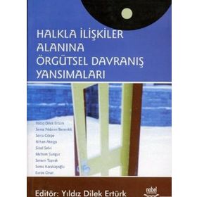 HALKLA İLİŞKİLER ALANINA ÖRGÜTSEL DAVRANIŞ YANSIMALARI - YILDIZ DILEK ERTÜRK