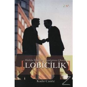 HALKLA İLİŞKİLER UYGULAMASI OLARAK LOBICILIK - KADIR CANÖZ