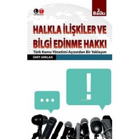 HALKLA İLİŞKİLER VE BILGI EDINME HAKKI TÜRK KAMU YÖNETİMİ AÇISINDAN BIR YAKLAŞIM - ÜMİT ARKLAN