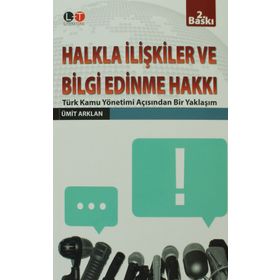 HALKLA İLİŞKİLER VE BILGI EDINME HAKKI TÜRK KAMU YÖNETİMİ AÇISINDAN BIR YAKLAŞIM - ÜMİT ARKLAN