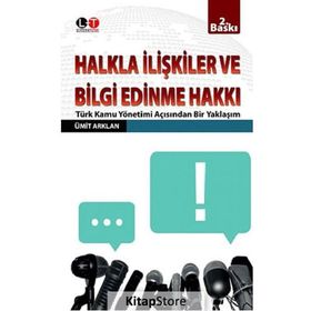 HALKLA İLİŞKİLER VE BILGI EDINME HAKKI TÜRK KAMU YÖNETİMİ AÇISINDAN BIR YAKLAŞIM - ÜMİT ARKLAN
