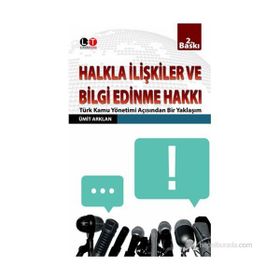 HALKLA İLİŞKİLER VE BILGI EDINME HAKKI TÜRK KAMU YÖNETİMİ AÇISINDAN BIR YAKLAŞIM - ÜMİT ARKLAN