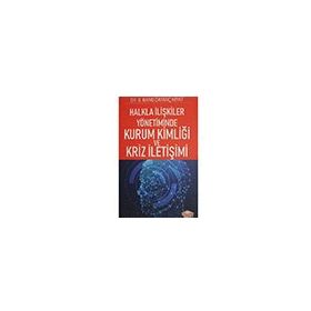 Halkla İlişkiler Yönetiminde Kurum Kimliği ve Kriz İletişimi Banu Dayanç Kıyat