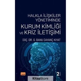 Halkla İlişkiler Yönetiminde Kurum Kimliği ve Kriz İletişimi Banu Dayanç Kıyat