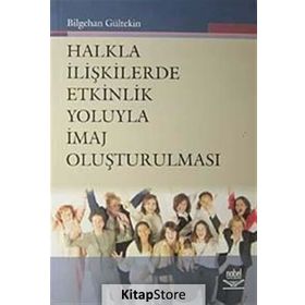 Halkla İlişkilerde Etkinlik Yoluyla İmaj Oluşturulması - Bilgehan Gültekin