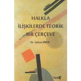 HALKLA İLIŞKILERDE TEORIK BIR ÇERÇEVE / 2. BASKI - AYHAN BIBER