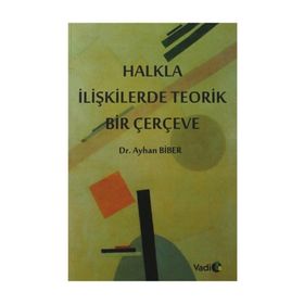 HALKLA İLIŞKILERDE TEORIK BIR ÇERÇEVE / 2. BASKI - AYHAN BIBER