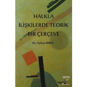 HALKLA İLIŞKILERDE TEORIK BIR ÇERÇEVE / 2. BASKI - AYHAN BIBER