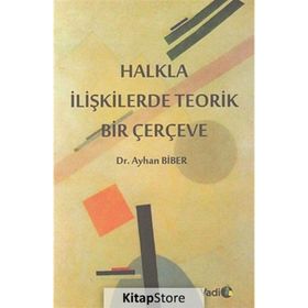 HALKLA İLIŞKILERDE TEORIK BIR ÇERÇEVE / 2. BASKI - AYHAN BIBER