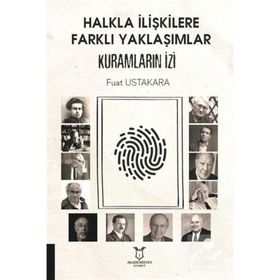 Halkla İlişkilere Farklı Yaklaşımlar Kuramların İzi - Fuat Ustakara