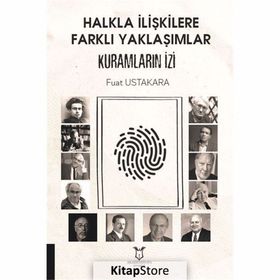 Halkla İlişkilere Farklı Yaklaşımlar Kuramların İzi - Fuat Ustakara