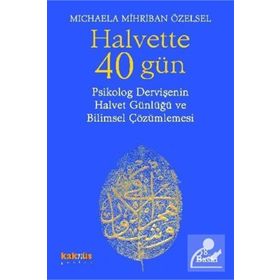 HALVETTE 40 GÜN PSIKOLOG BIR DERVİŞE´NİN HALVET GÜNLÜĞÜ VE BILIMSEL ÇÖZÜMLEMESİ - MICHAELA MIHRIBAN ÖZELSEL