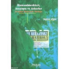 HAMAMBÖCEKLERİ, ATEŞTOPU VE ASKERLER (28 ŞUBAT SÜRECİNDE TÜRKİYE) - İNÖNÜ ALPAT