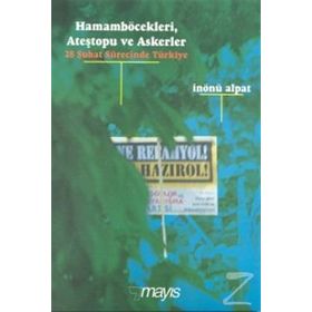 HAMAMBÖCEKLERİ, ATEŞTOPU VE ASKERLER (28 ŞUBAT SÜRECİNDE TÜRKİYE) - İNÖNÜ ALPAT