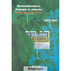 HAMAMBÖCEKLERİ, ATEŞTOPU VE ASKERLER (28 ŞUBAT SÜRECİNDE TÜRKİYE) - İNÖNÜ ALPAT