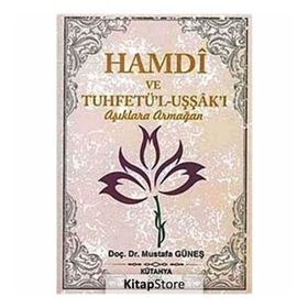 Hamdi ve Tuhfetü’l-Uşşak’ı - Aşıklara Armağan - Mustafa Güneş