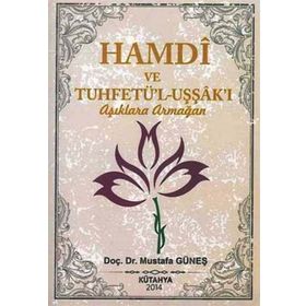 Hamdi ve Tuhfetü’l-Uşşak’ı - Aşıklara Armağan - Mustafa Güneş