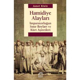 HAMIDIYE ALAYLARI İMPARATORLUĞUN SINIR BOYLARI VE KÜRT AŞIRETLER - JANET KLEIN