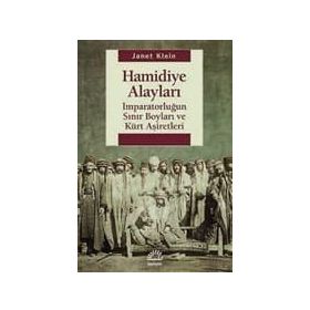 HAMIDIYE ALAYLARI İMPARATORLUĞUN SINIR BOYLARI VE KÜRT AŞIRETLER - JANET KLEIN