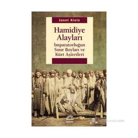 HAMIDIYE ALAYLARI İMPARATORLUĞUN SINIR BOYLARI VE KÜRT AŞIRETLER - JANET KLEIN