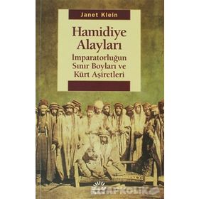 Hamidiye Alayları - İmparatorluğun Sınır Boyları ve Kürt Aşiretleri / Janet Klein