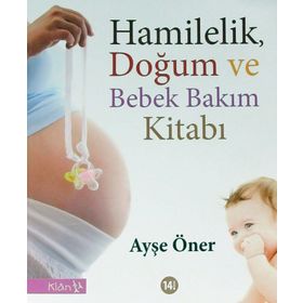Hamilelik, Doğum ve Bebek Bakım Kitabı - Ayşe Öner