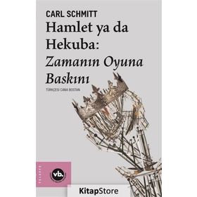 Hamlet Ya Da Hekuba: Zamanın Oyuna Baskını - Carl Schmitt