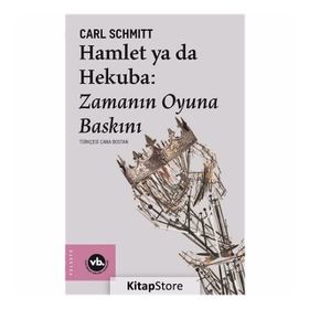 Hamlet Ya Da Hekuba: Zamanın Oyuna Baskını - Carl Schmitt