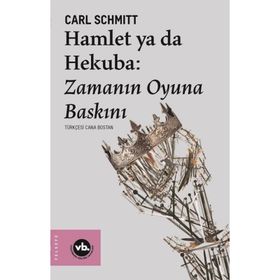 Hamlet Ya Da Hekuba: Zamanın Oyuna Baskını - Carl Schmitt