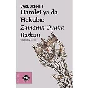 Hamlet Ya Da Hekuba: Zamanın Oyuna Baskını - Carl Schmitt