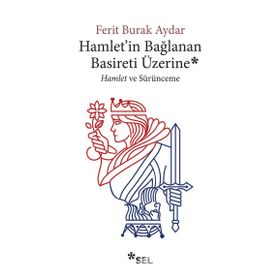 Hamlet'in Bağlanan Basireti Üzerine - Ferit Burak Aydar