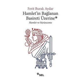 Hamlet'in Bağlanan Basireti Üzerine - Ferit Burak Aydar