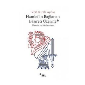 Hamlet'in Bağlanan Basireti Üzerine - Ferit Burak Aydar