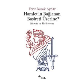 Hamlet'in Bağlanan Basireti Üzerine - Hamlet ve Sürünmece-Sel Yayınları