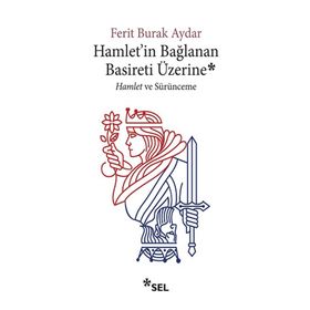 Hamlet'in Bağlanan Basireti Üzerine - Hamlet ve Sürünmece-Sel Yayınları