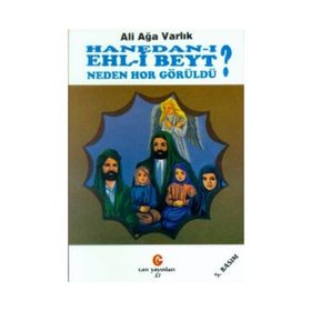 HANEDAN-I EHL-I BEYT NEDEN HOR GÜRÜLDÜ? - ALI AĞA VARLIK